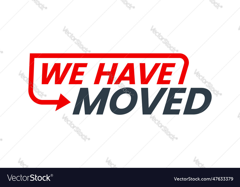 Have Move Icon Weve Moved Sign Of New Address Vector Image