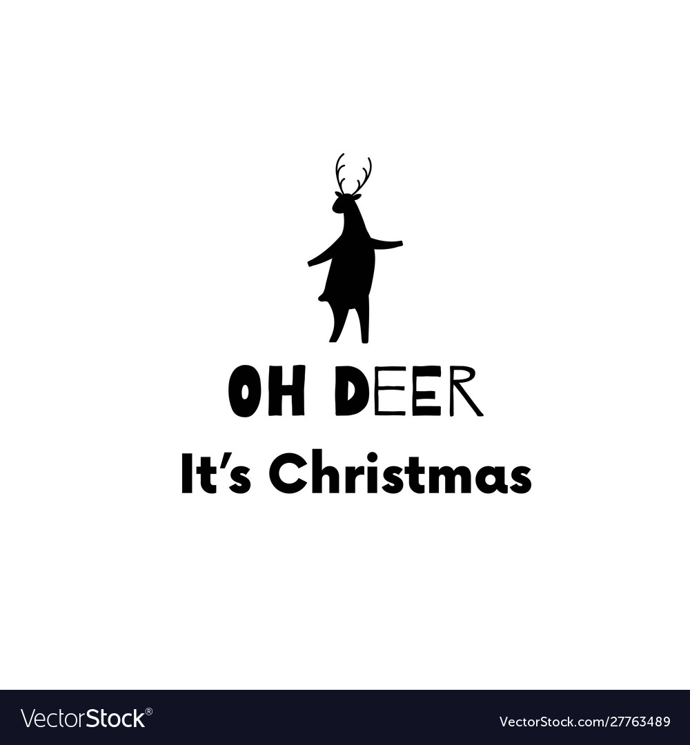 Oh Deer Its Christmas 2022 Oh Deer Merry Christmas Quote Royalty Free Vector Image
