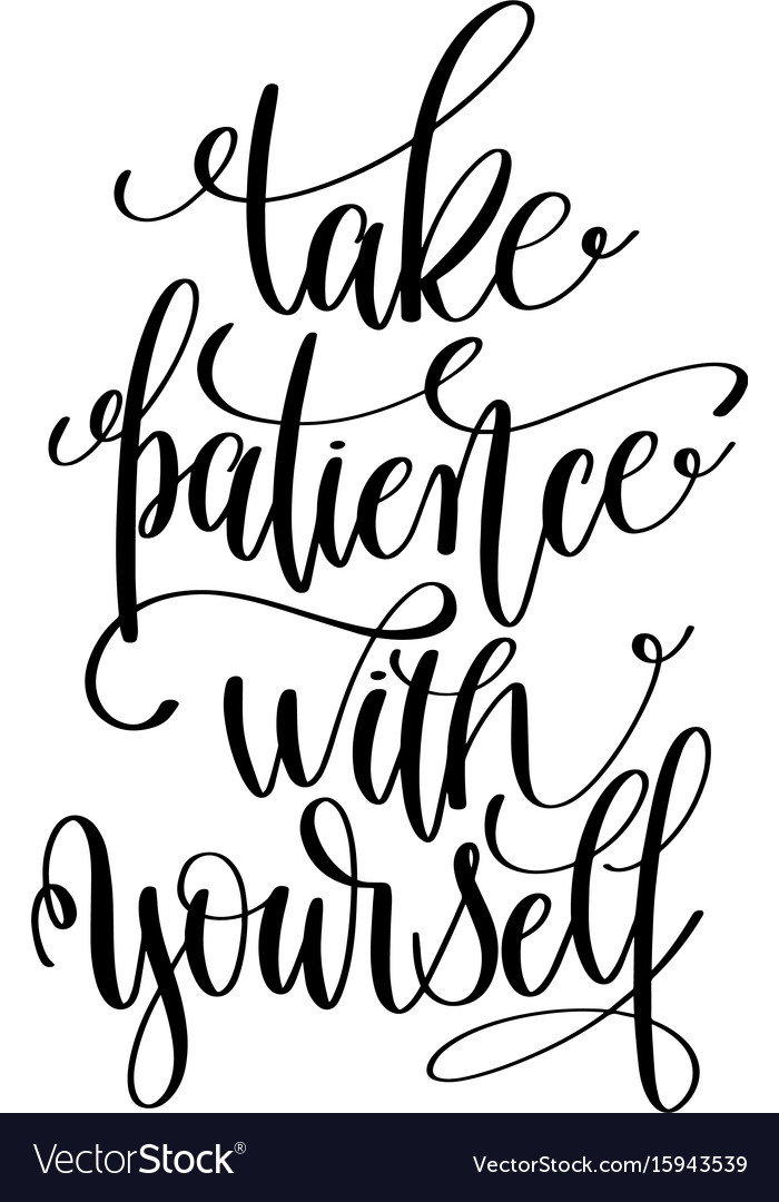 Take Patience With Yourself Black And White Hand Vector Image