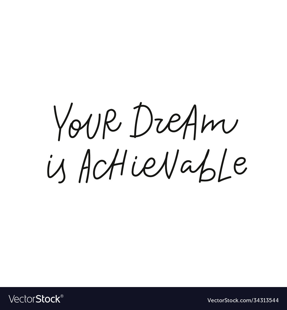 Your dream is achievable quote simple lettering