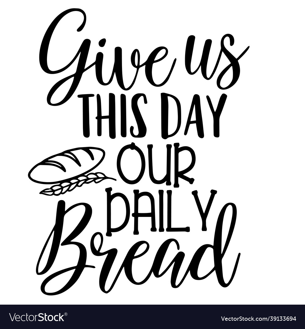 Give Us This Day Our Daily Bread Inspirational Vector Image