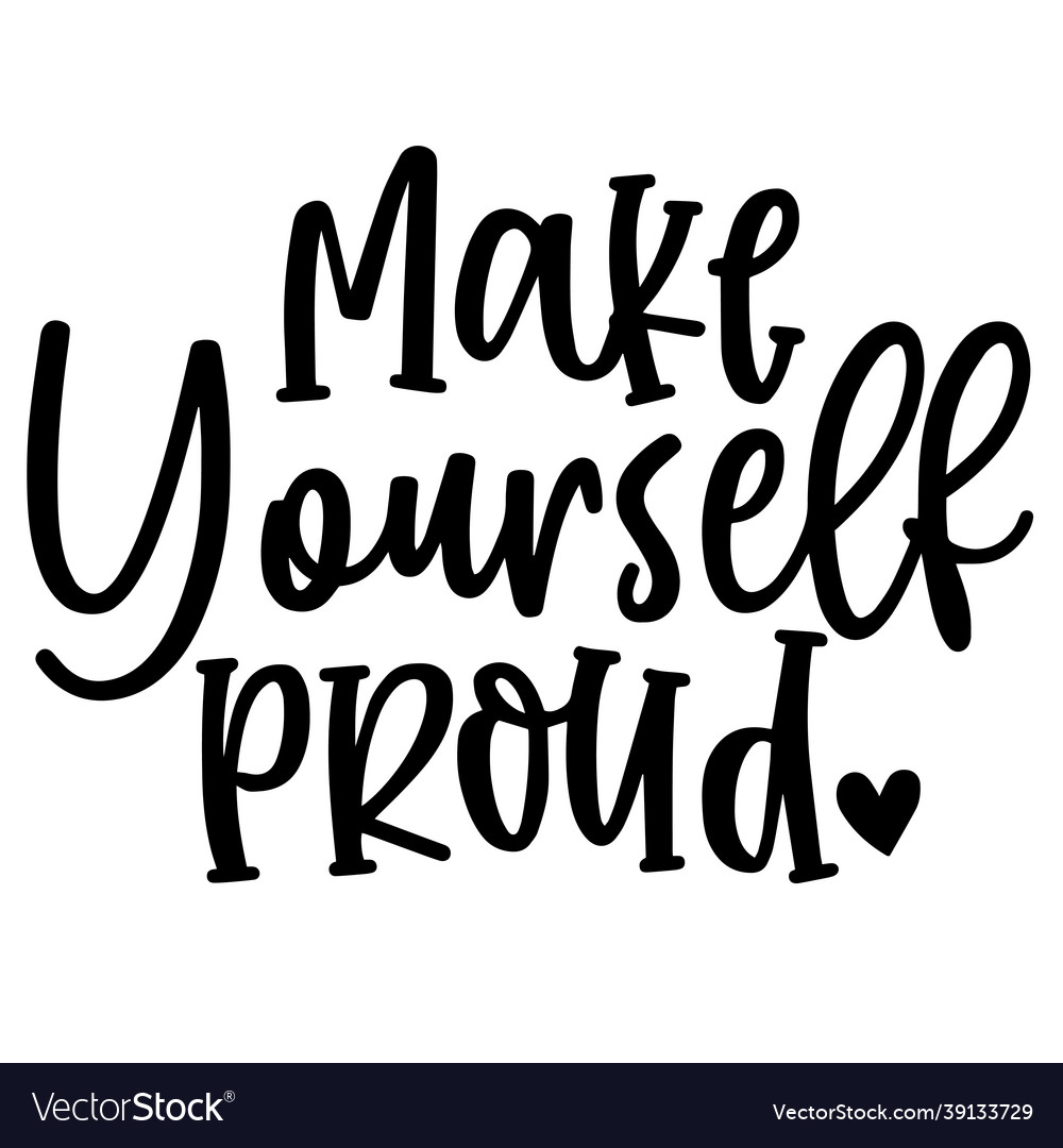 Make yourself proud inspirational quotes Vector Image