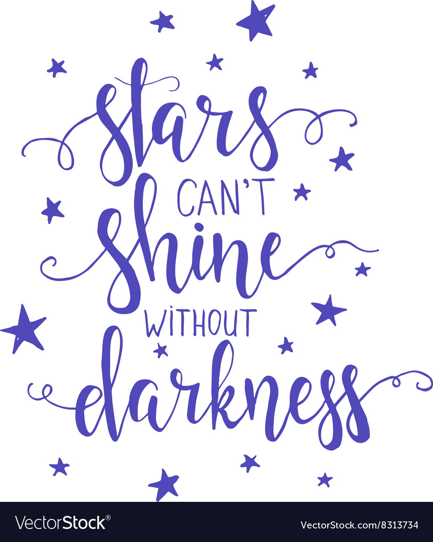 Stars cant shine without darkness hand drawn Vector Image