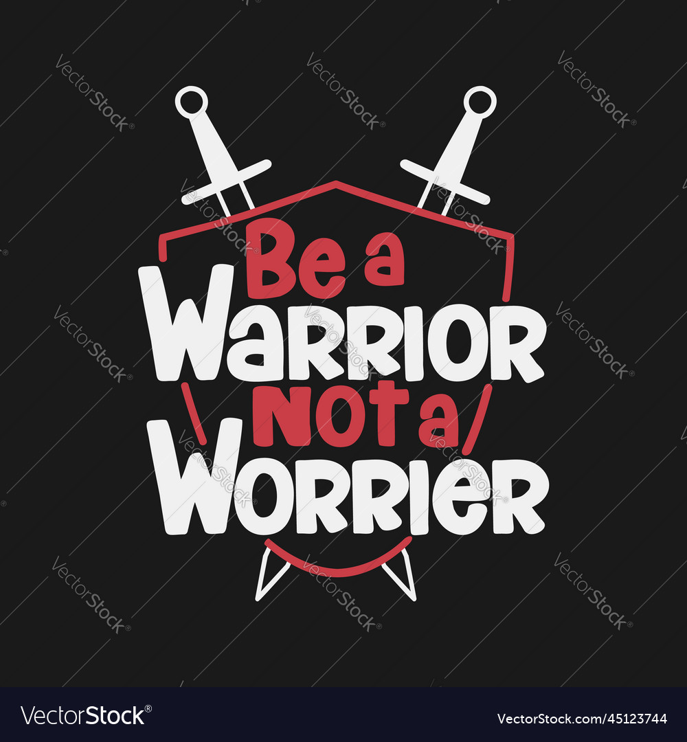 Be a warrior not worrier motivational quote