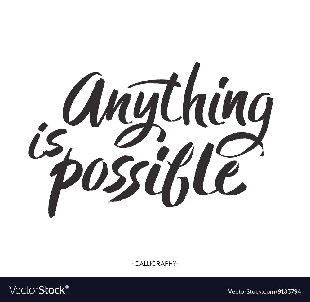 Brush lettering quote anything is possible Vector Image