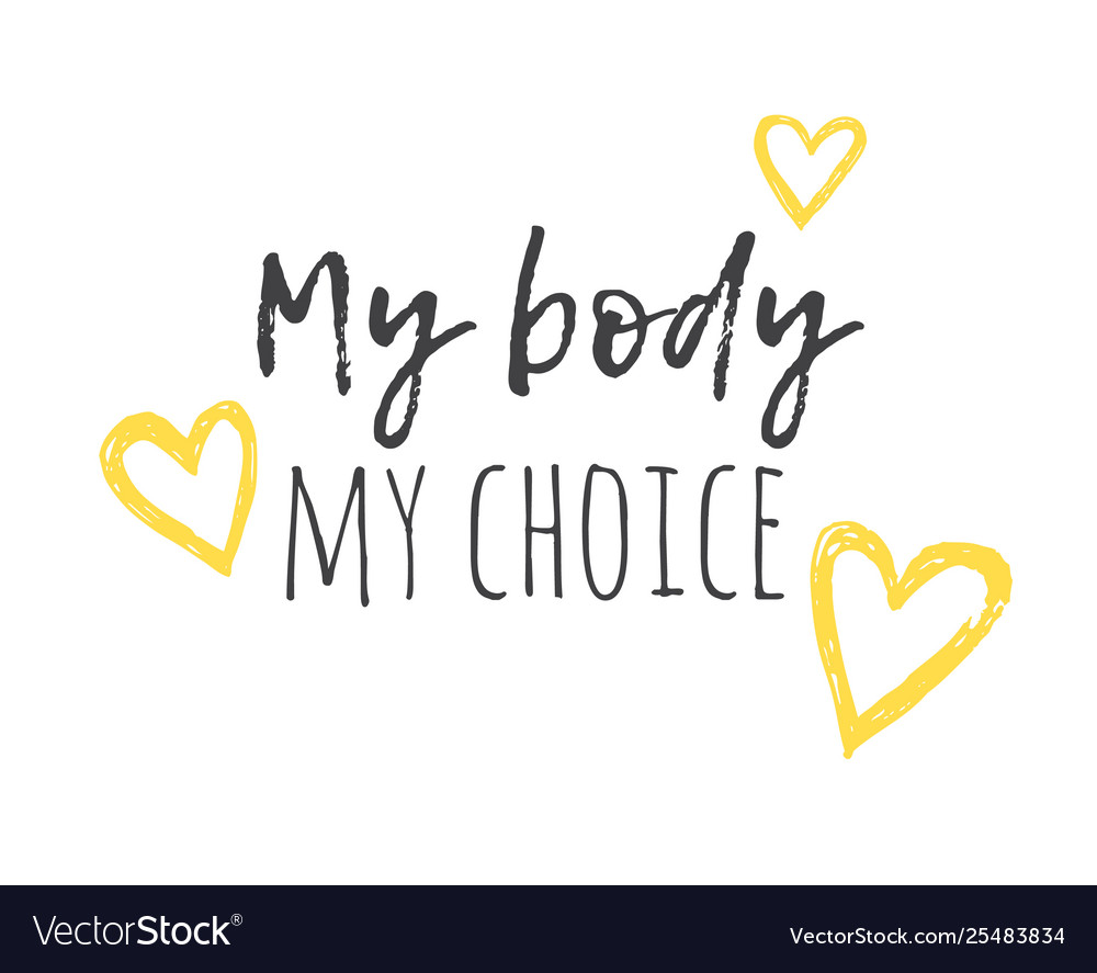 Hand drawn and text my body my choice positive Vector Image