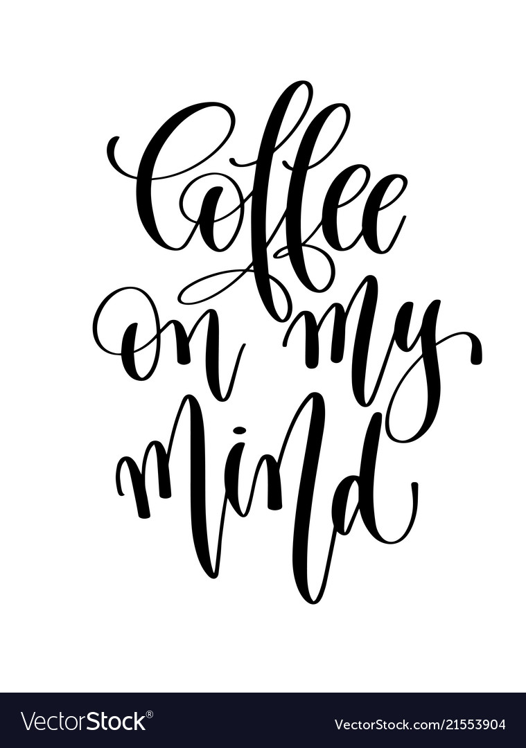 Coffee on my mind - black and white hand lettering