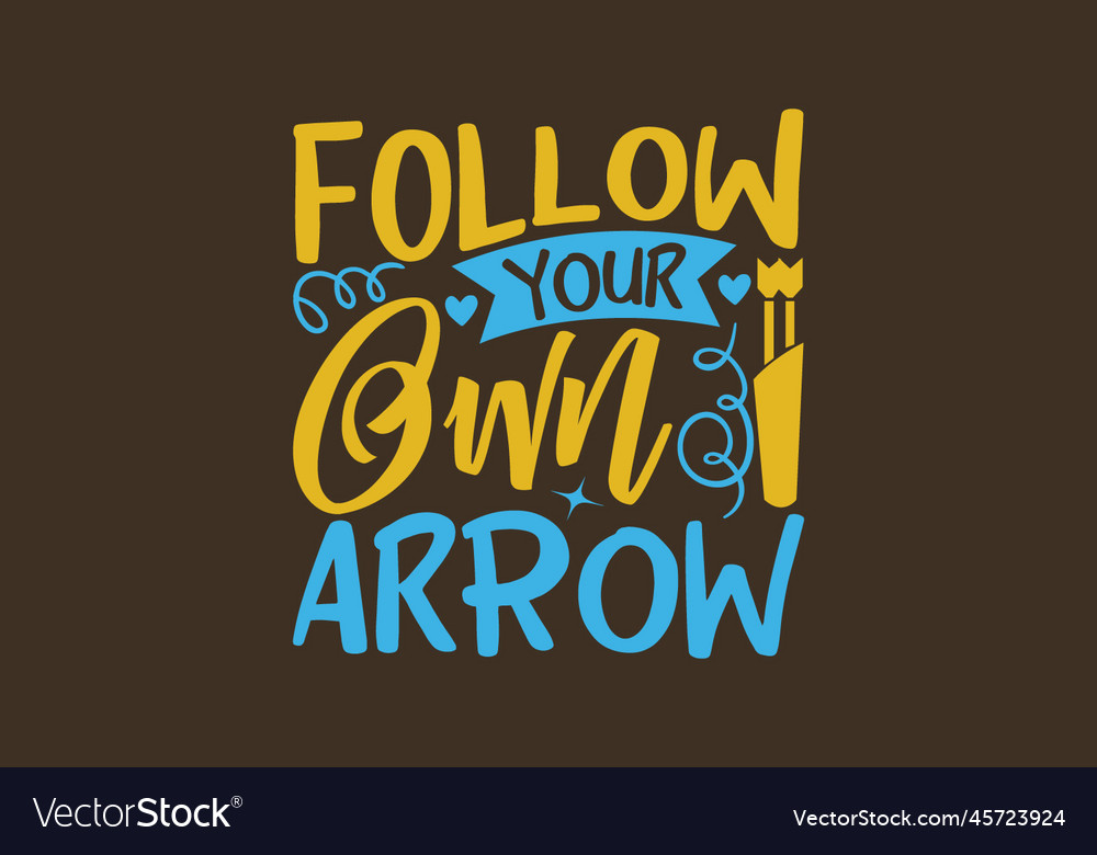 Follow your own arrow