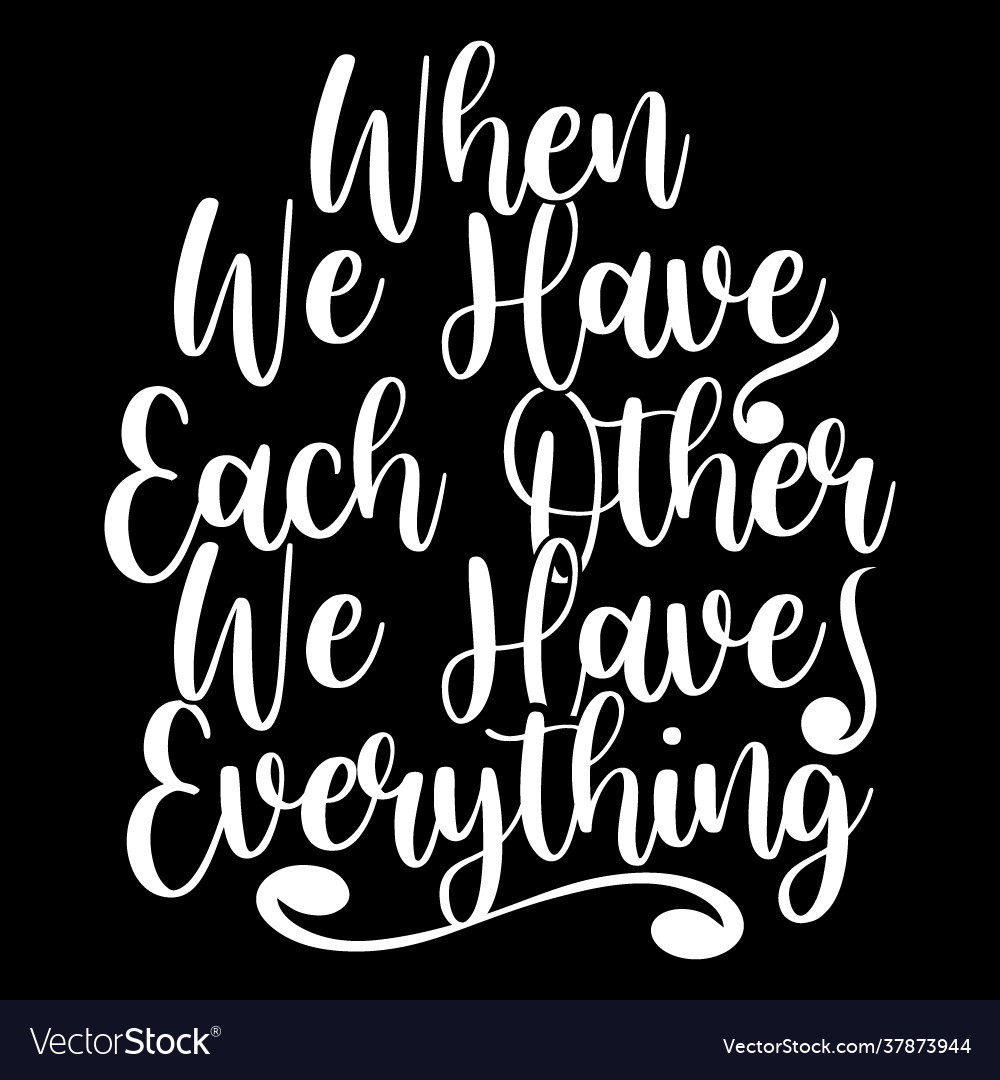 When we have each other everything Royalty Free Vector Image