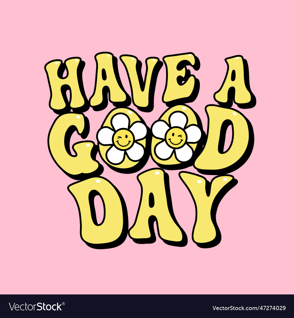 Have a good day positive lettering with daisy