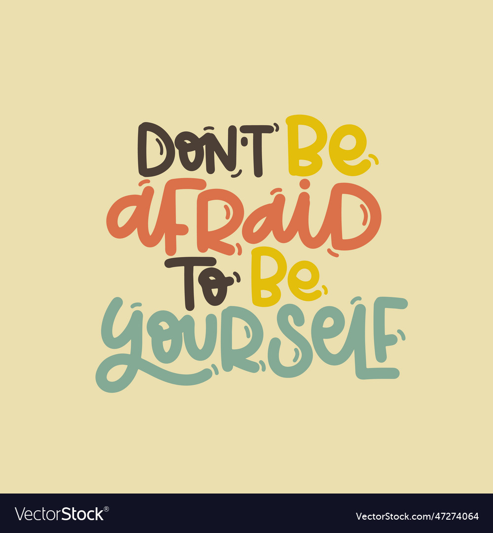 Don t be afraid to be yourself Royalty Free Vector Image