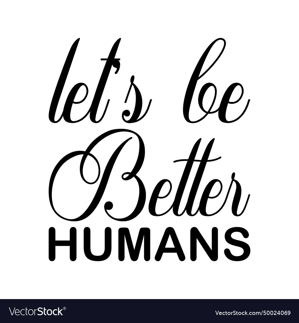 Lets be better humans black letter quote Vector Image