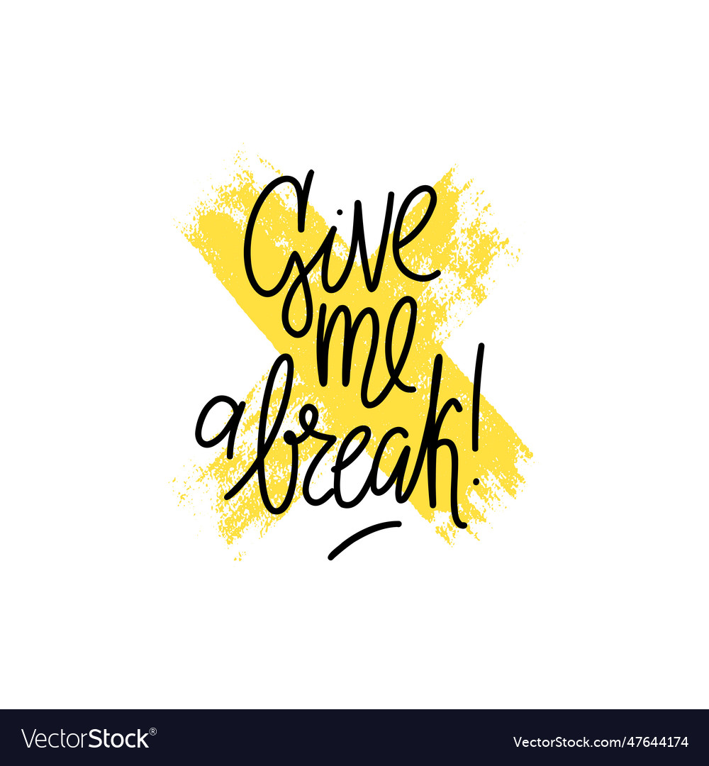 Phrase give me a break on textured strokes Vector Image