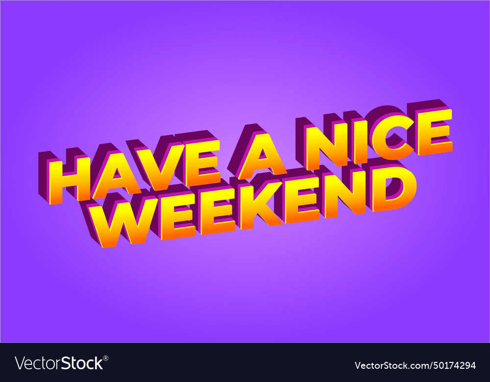 Have a nice weekend text effect in 3d style Vector Image