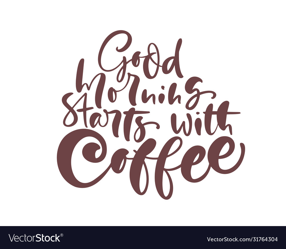 Good morning starts with coffee calligraphy Vector Image