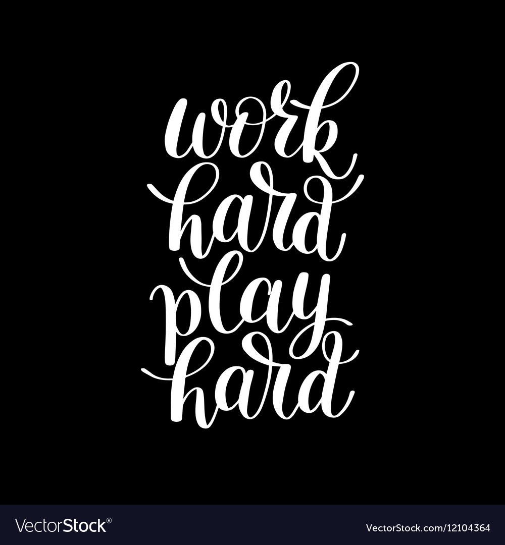 In Others' Words: Work Hard, Play Hard