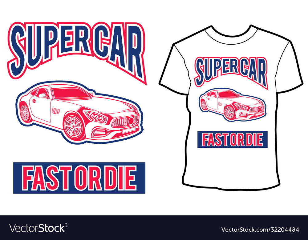 Super Car With Tag Line Fast Or Die T Shirt Design