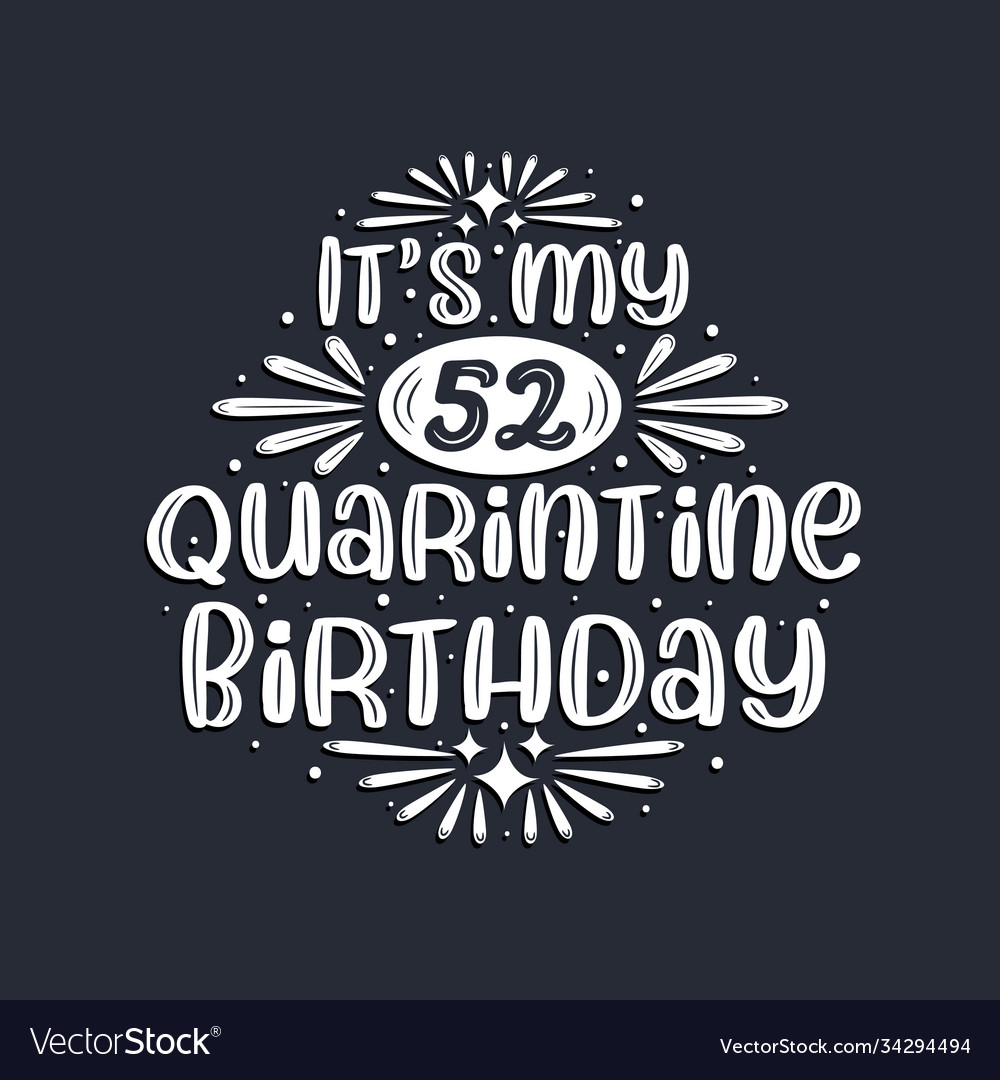 Its my 52 quarantine birthday years