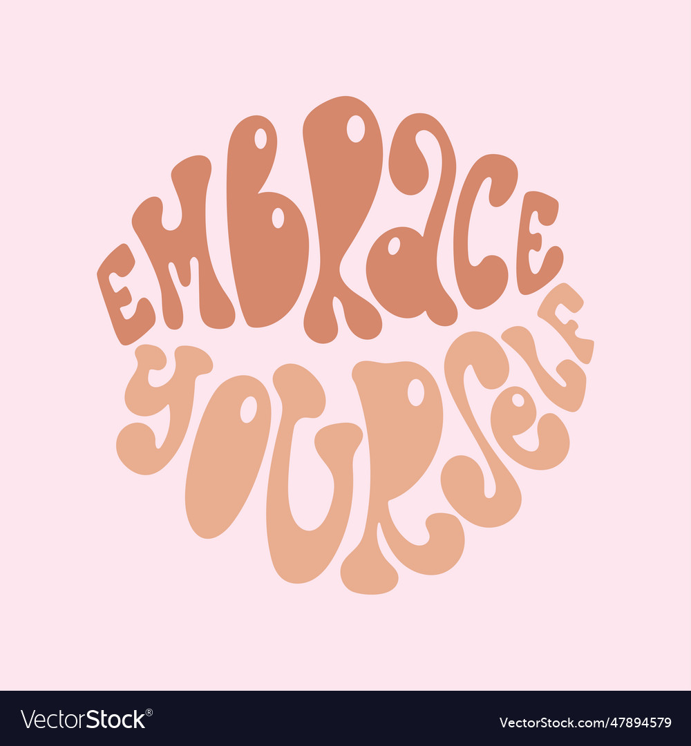 Embrace Yourself Handwritten Slogan In Groovy Vector Image