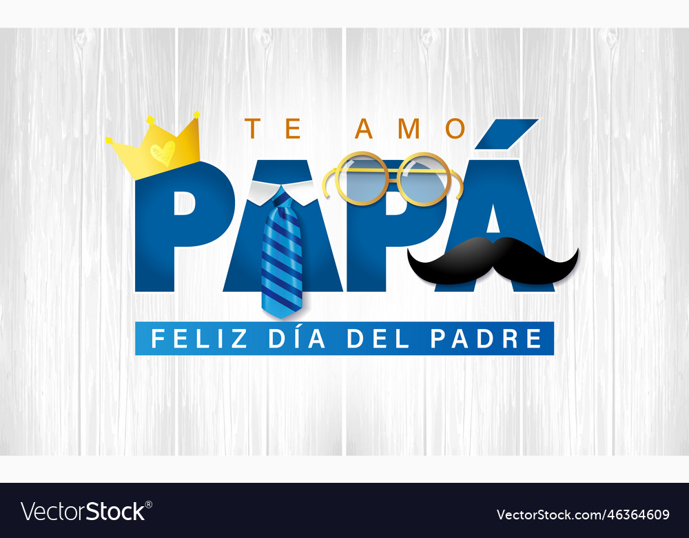 Happyte amo papa feliz dia del padre spanish text Vector Image