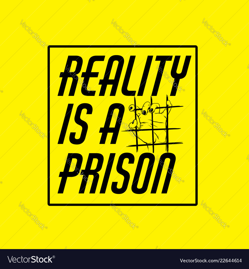 Reality is a prison quote typographical