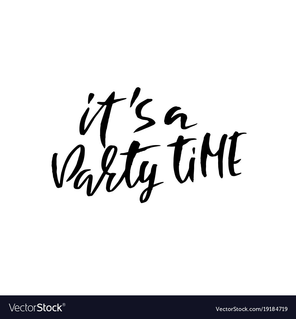 It is party time ink hand drawn lettering modern