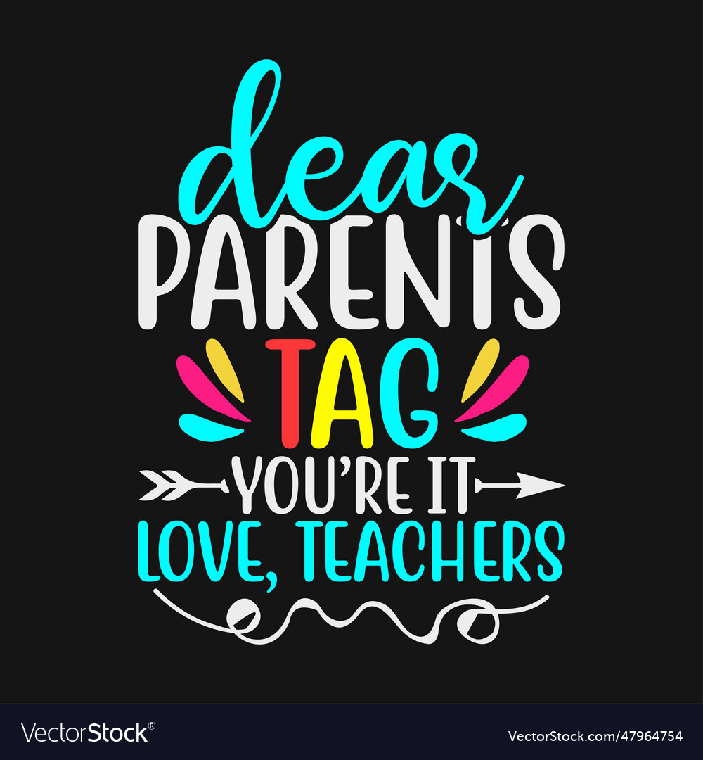 Dear parents tag youre it love teachers Royalty Free Vector