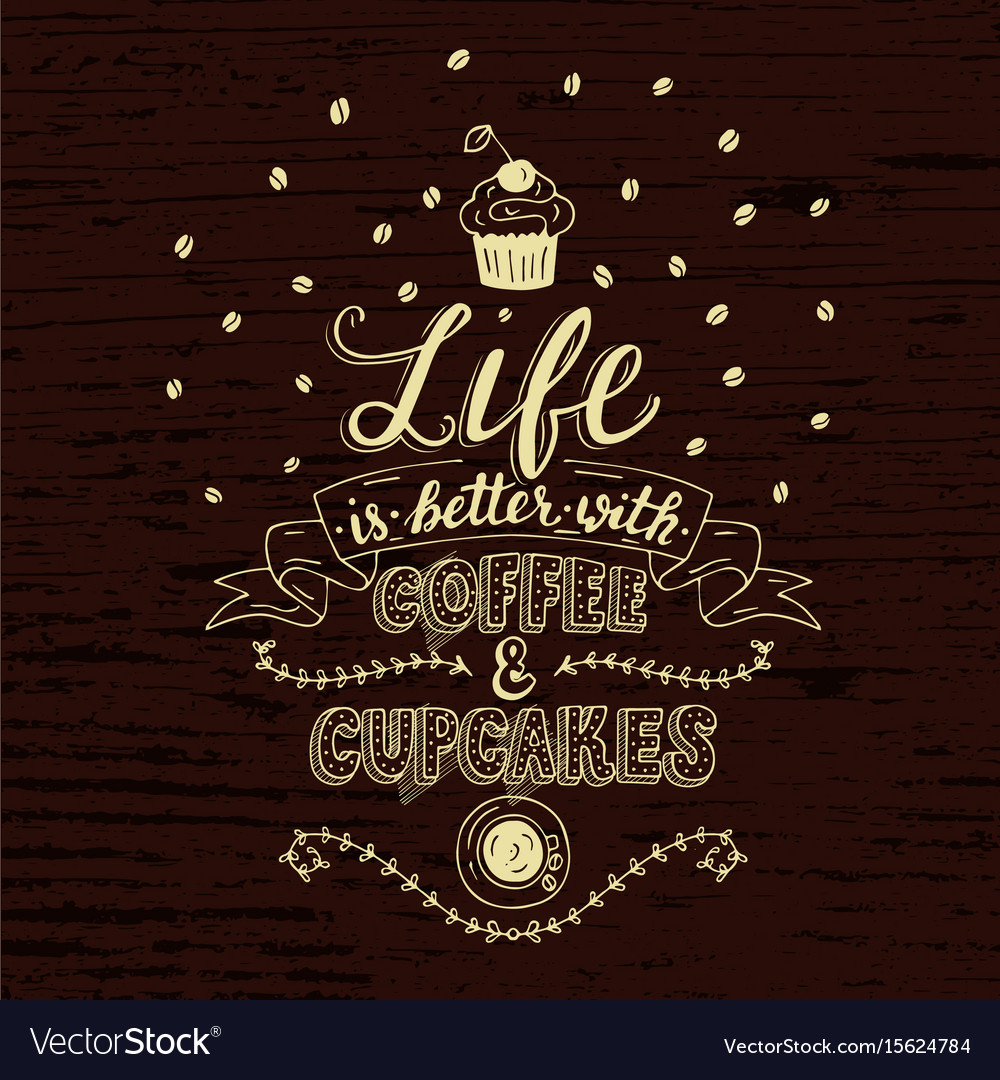 Life is better with coffee and cupcakes