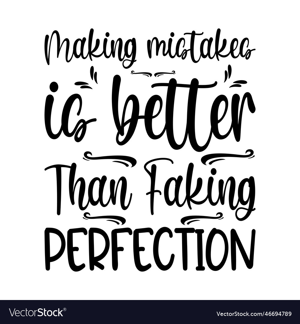 Making mistakes is better than faking perfection Vector Image