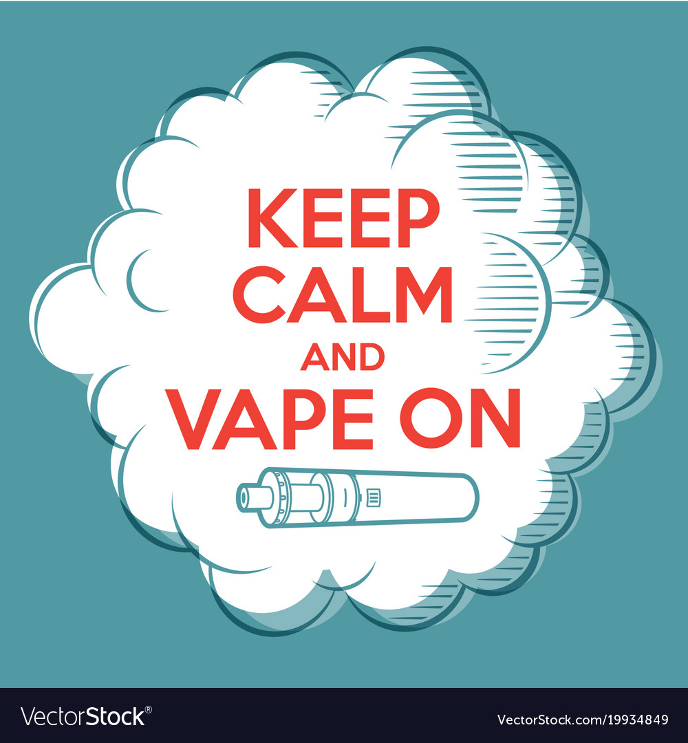 vape poster keep calm and vape on cloud royalty free vector vapor posters