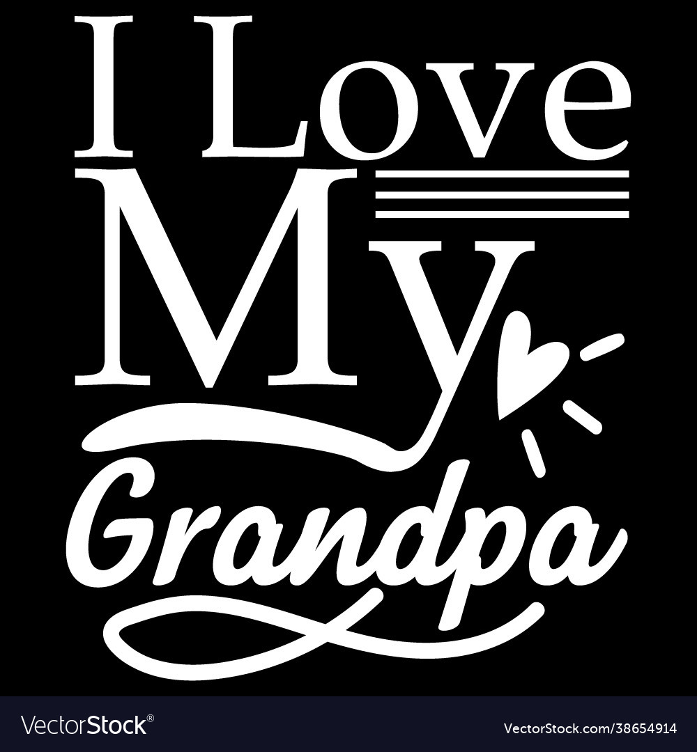 I love my grandpa awesome grandpa design quote Vector Image