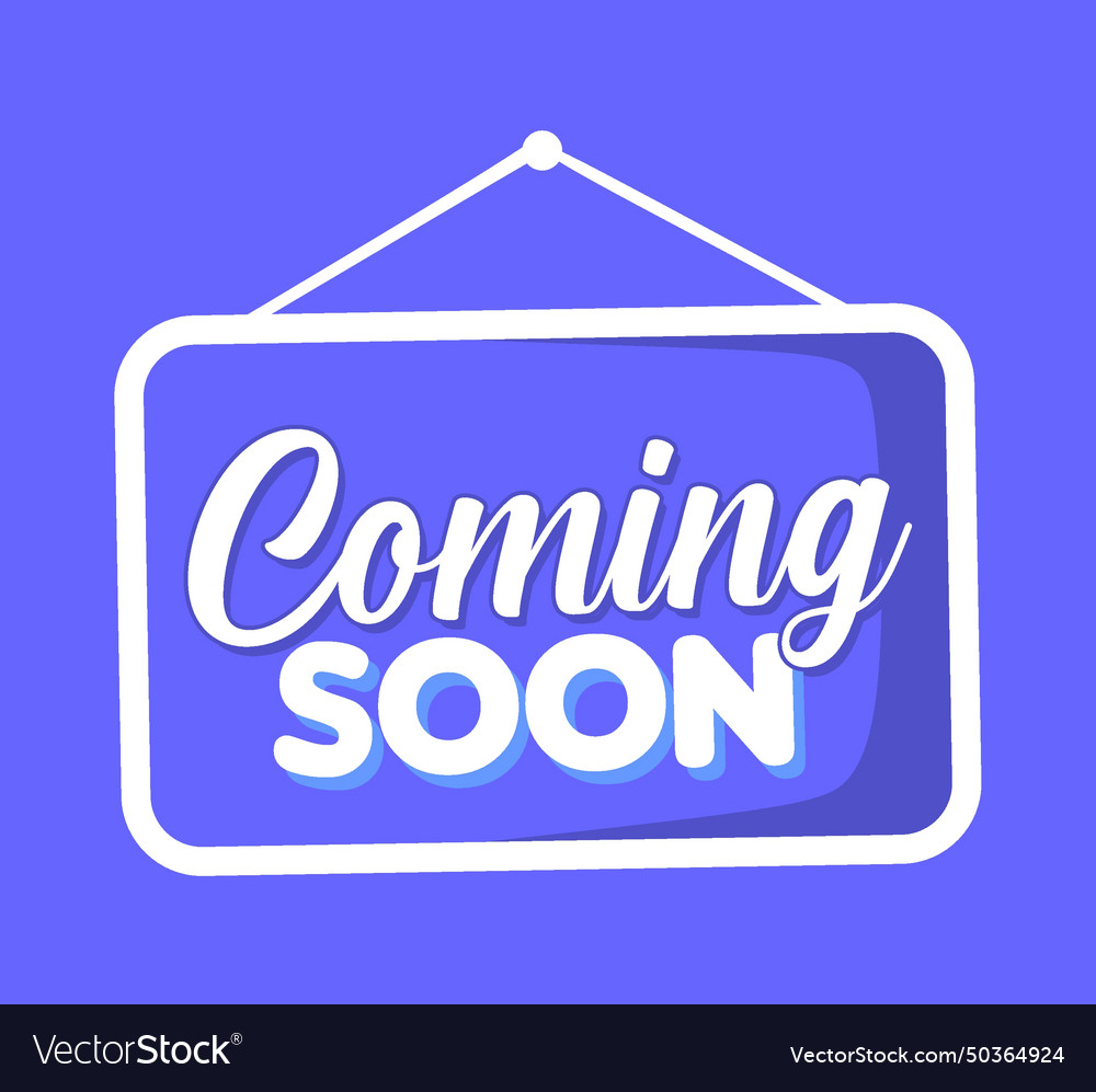 Coming soon stay tuned sign Royalty Free Vector Image