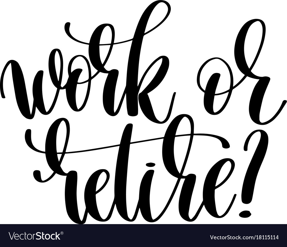 Work or retire hand written lettering inscription Vector Image