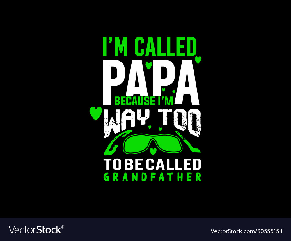 Im called papa because way too cool t-shirt de