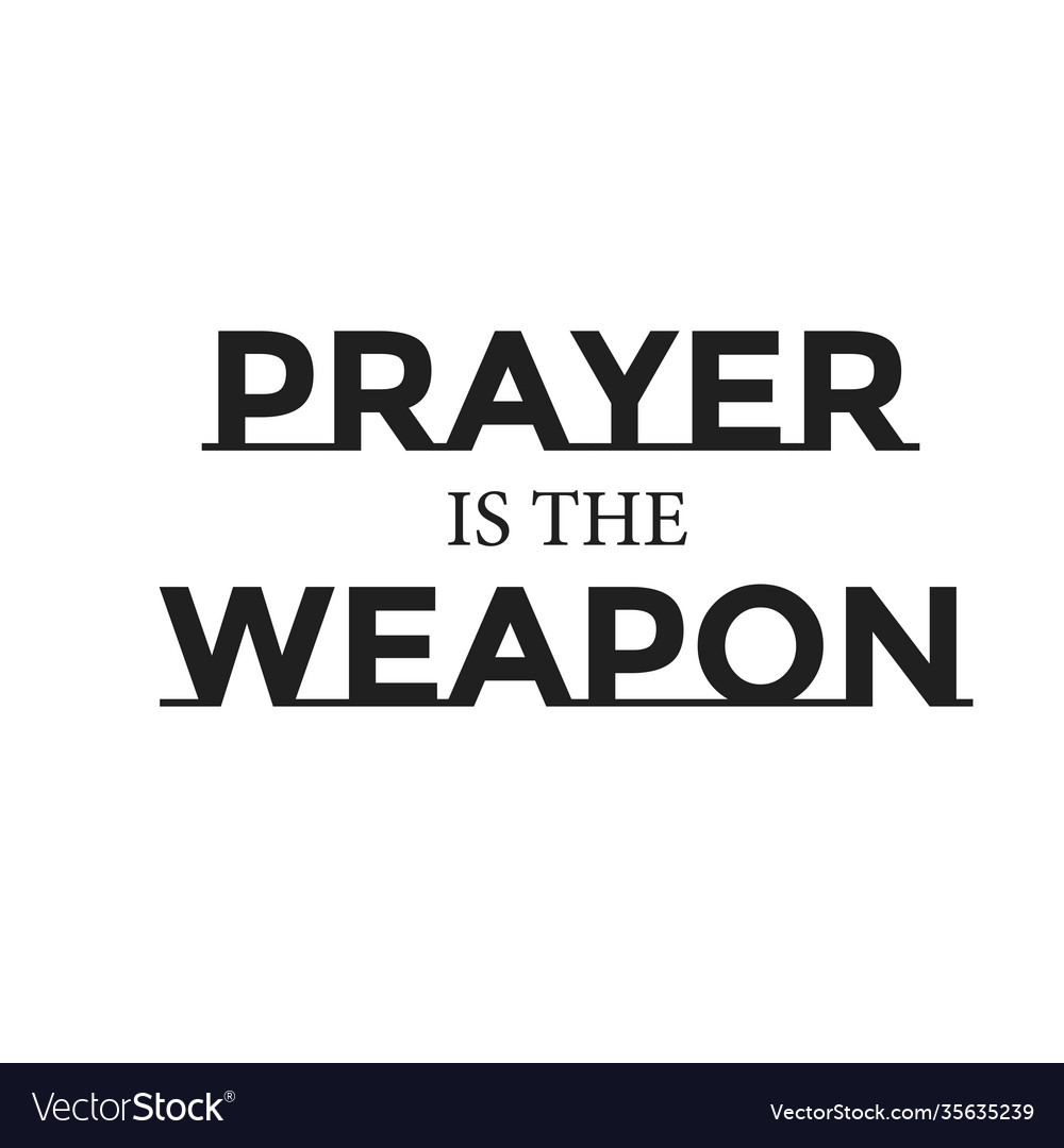 Prayer is weapon