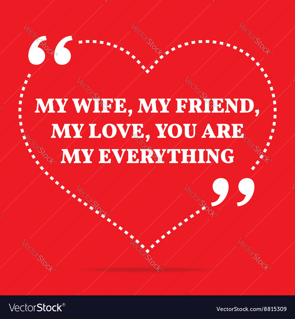 Inspirational love quote my wife my friend my love