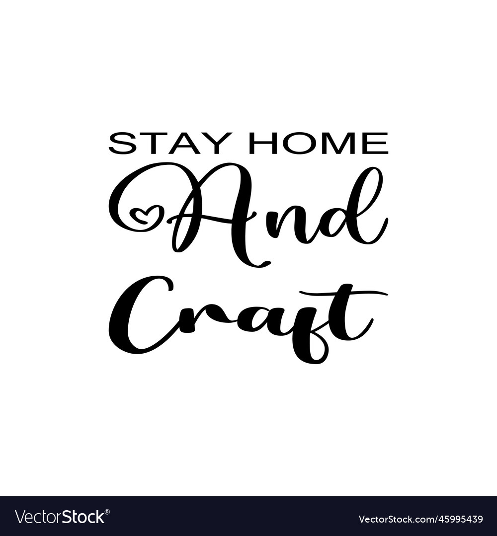 Stay home and craft black letter quote vector image Stay home and craft black letter quote
