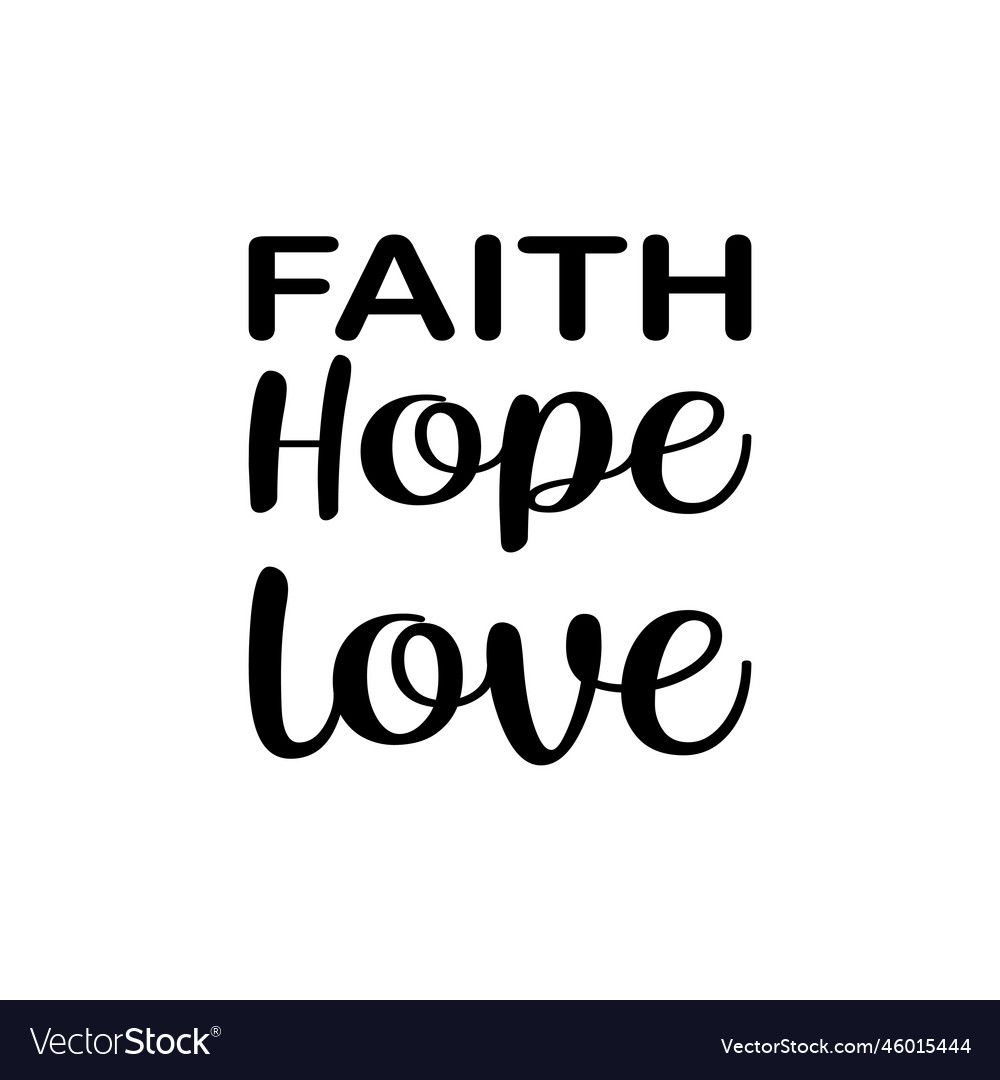 Faith hope love black letter quote Royalty Free Vector Image