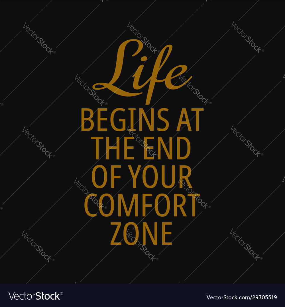  Life begins at the end of your comfort zone!