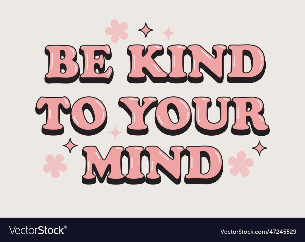 Be kind to your mind positive slogan in retro Vector Image