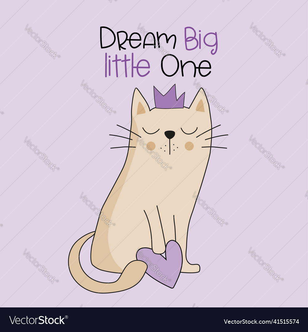 Dream big little one -cute hand drawn cat in crown