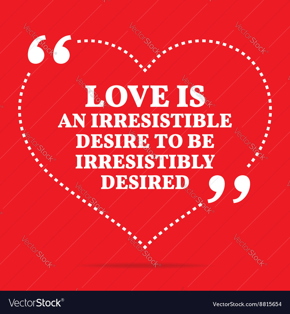 Inspirational love quote is an irresistible Vector Image