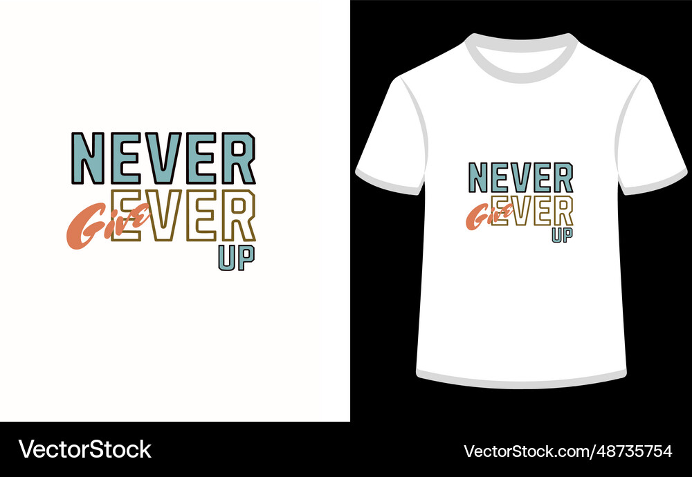T-shirt design never ever give up Royalty Free Vector Image