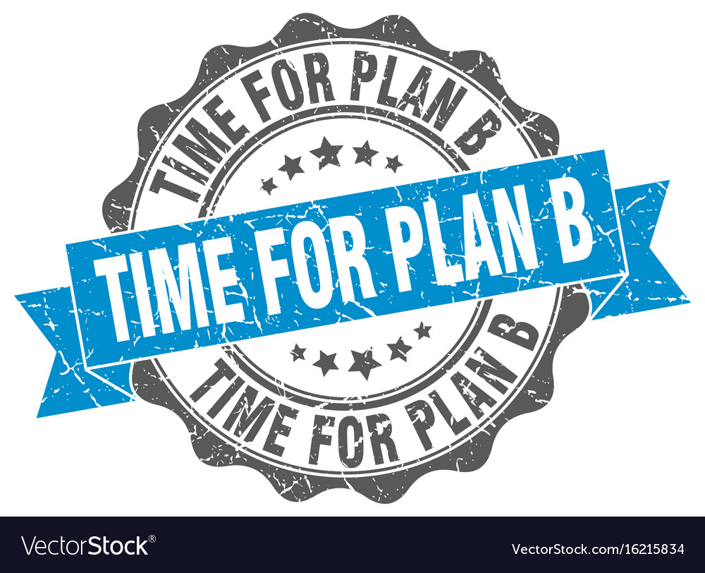 Time for plan b stamp sign seal