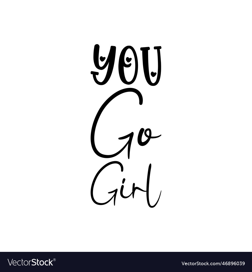 You go girl black lettering quote Royalty Free Vector Image