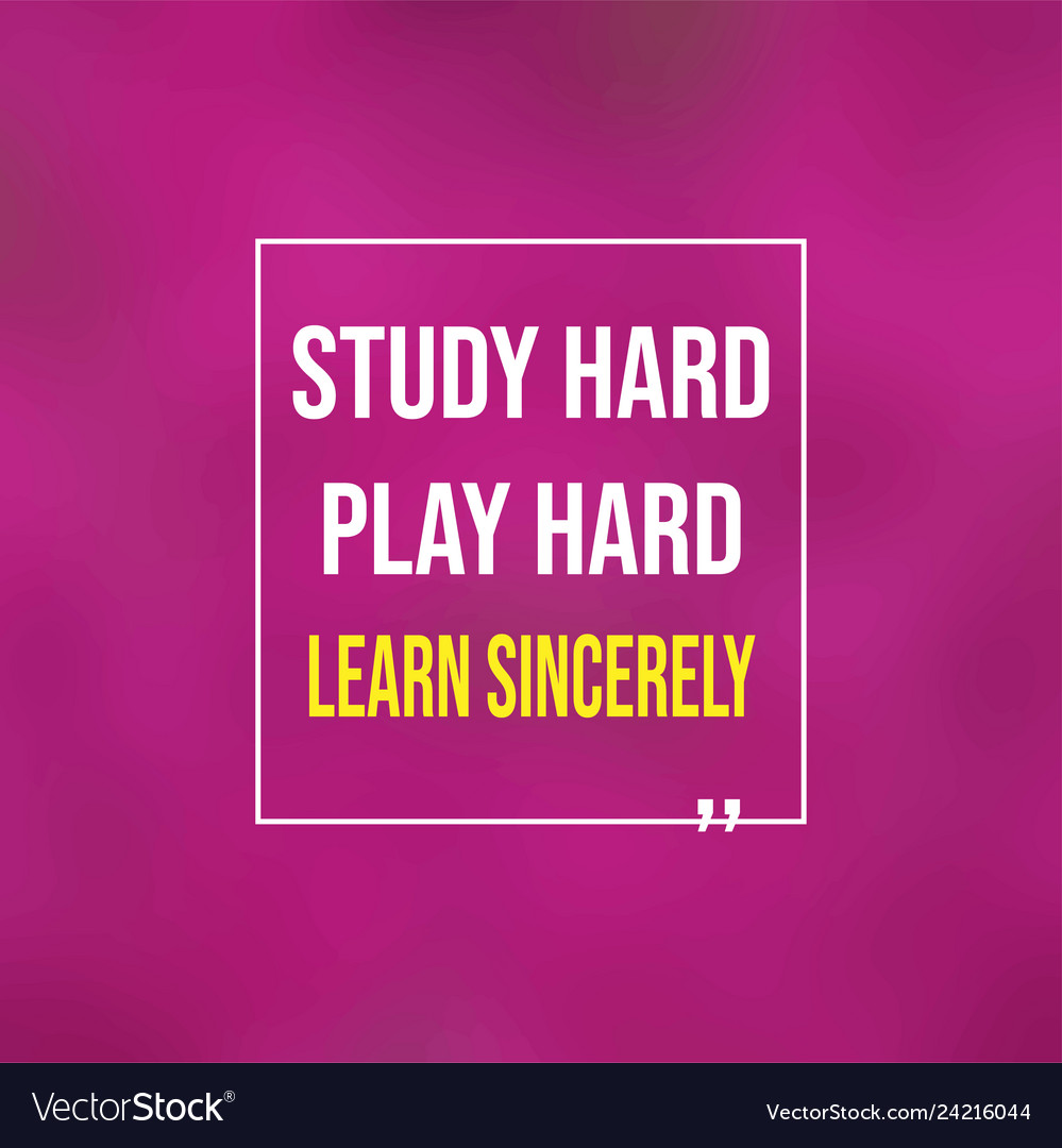 Study hard work and learn sincerely