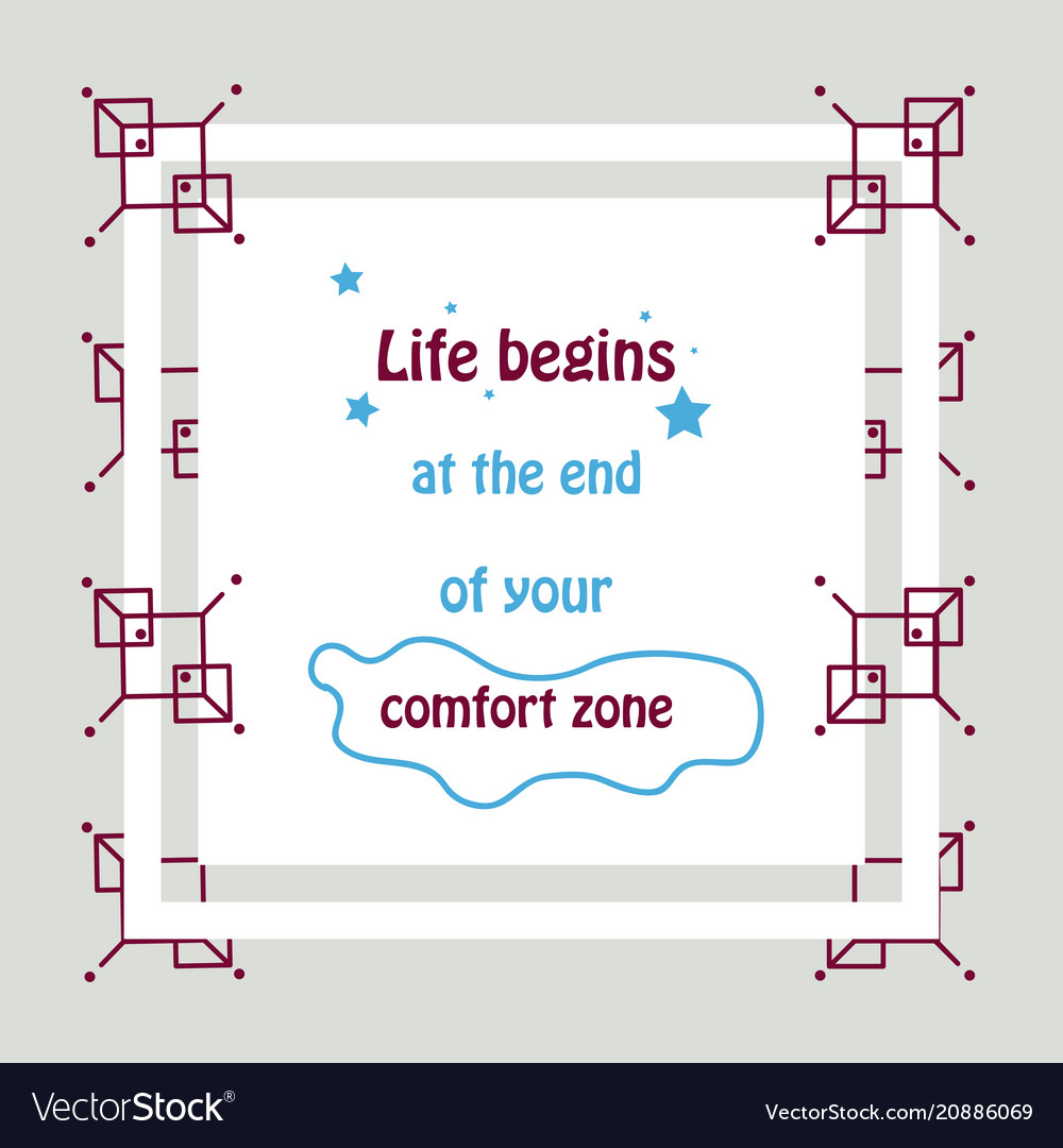 Life begins at the end of your comfort zone