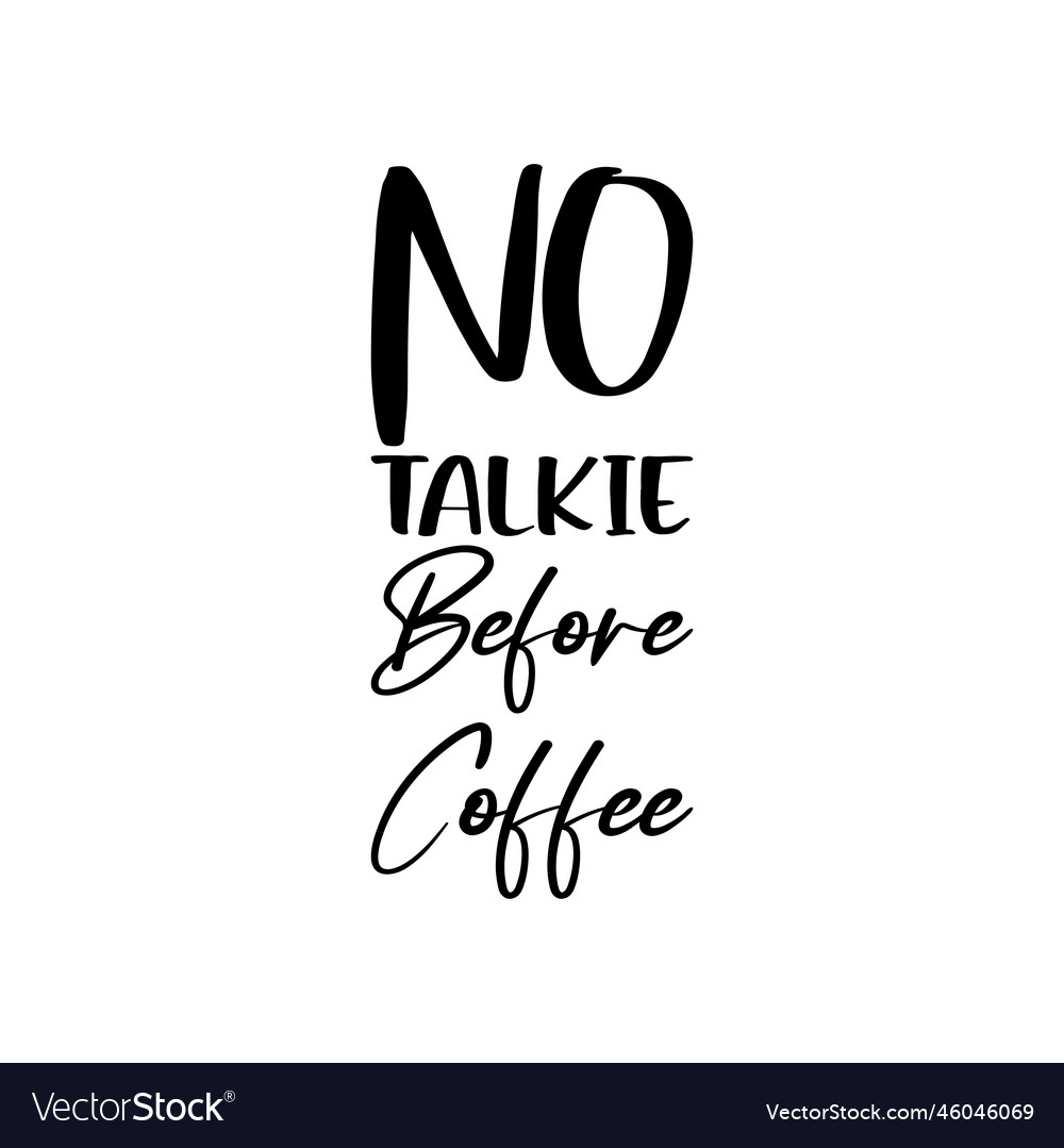 No talkie before coffee black letter quote Vector Image