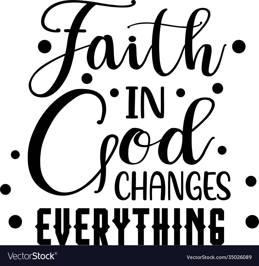 Faith In God Changes Everythings On White Vector Image