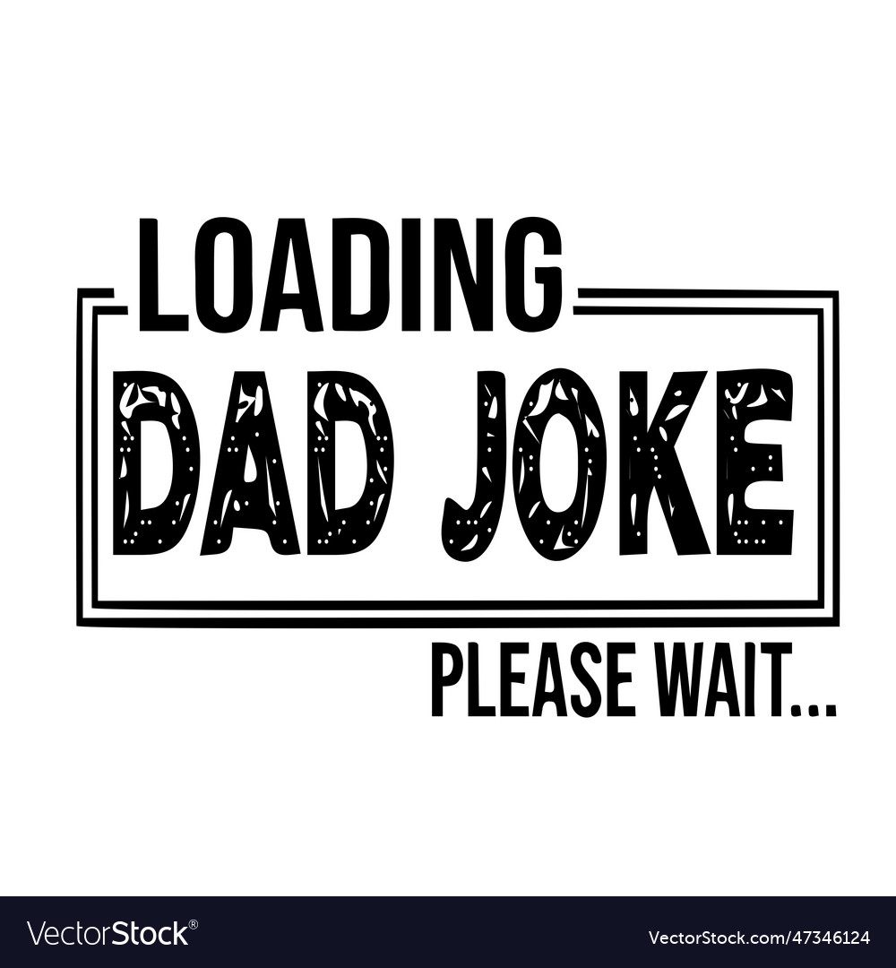 Dad joke loading please wait design image vector image Dad joke loading please wait design image
